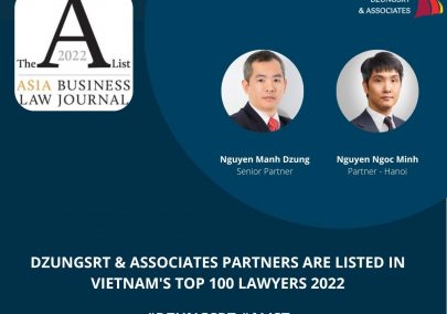 Dzungsrt & Associates’ Partners are listed in Vietnam’s Top 100 Lawyers 2022 by Asia Business Law Journal