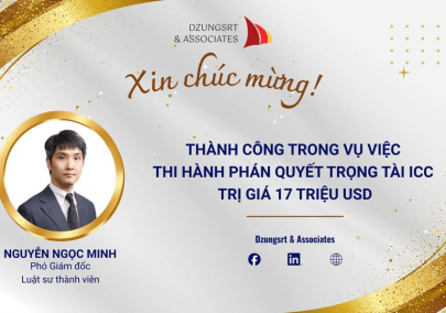 DZUNGSRT & ASSOCIATES SECURES A LANDMARK VICTORY IN THE ENFORCEMENT OF A USD 17 MILLION ICC ARBITRAL AWARD IN VIETNAM